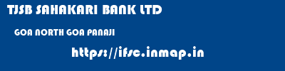 TJSB SAHAKARI BANK LTD  GOA NORTH GOA PANAJI   ifsc code